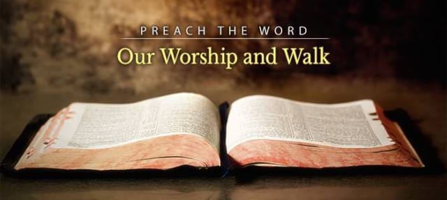 Preach the Word_Because It Rightly Informs Our Worship and Our Walk
